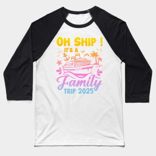 Family cruise 2025 Oh Ship It's A Family Trip Gift For for Women Men Baseball T-Shirt